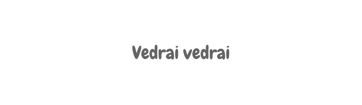 Vedrai vedrai