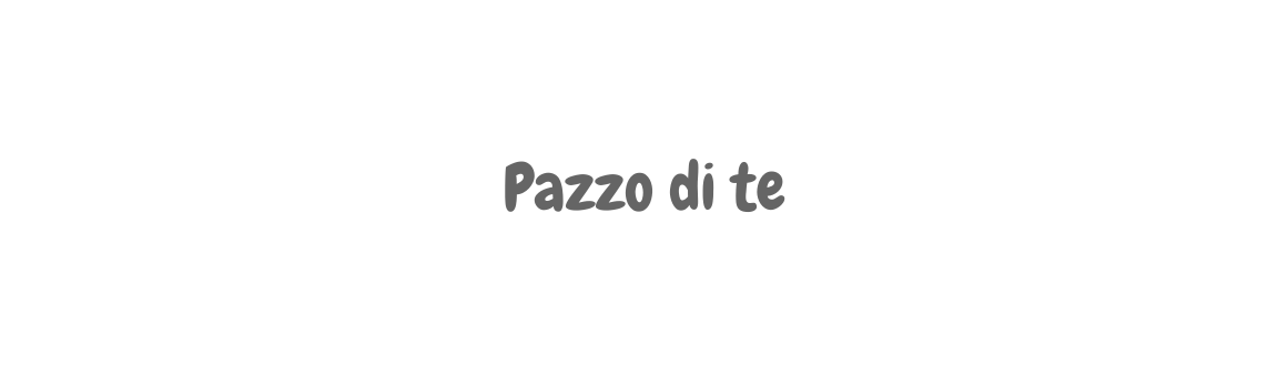 Pazzo di te